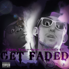 Get Faded - Cecil Thompson and KATALY$T