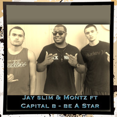 Jay Slim & Montz - Be A Star (Ft. Capital B) (R&R Sudios)