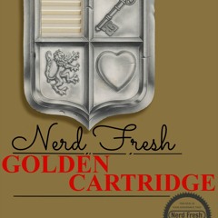 Nerd Fresh - Golden Cartridge (CFX & B Hyphen)(Prod. DJ Monstalung)