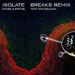 Chase & Status - Time feat Delilah (Isolate Breaks Remix)