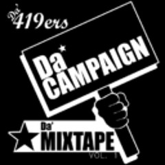 419ers Da Campaign ...grind from the bottom ItsyaboiJJones,Stinkbomb,Mike Goldz,Moan tha Don