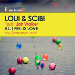 All i Feel is Love -Loui & Scibi ft. Liah Walker ( Deeplomatik remix )