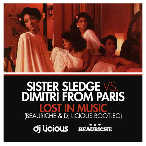 Sister Sledge vs Dimitri from Paris - Lost In Music (Beauriche & Dj Licious 2013 Bootleg)