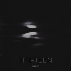 Thirteen - 3.13am ( Clip )