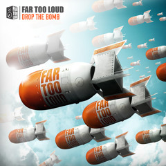 Far Too Loud - Drop The Bomb [FREE DOWNLOAD]