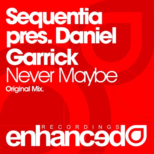 Sequentia pres. Daniel Garrick - Never Maybe (Original Mix)
