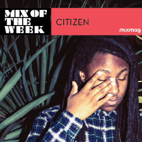 Mixmag Mix Of The Week: Citizen