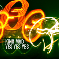 King Mad - Yes Yes Yes