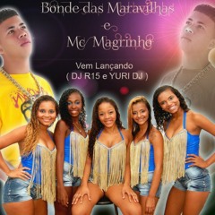 Bonde das Maravilhas e Mc Magrinho - vem lançando (DJ R15 e Yuri DJ)