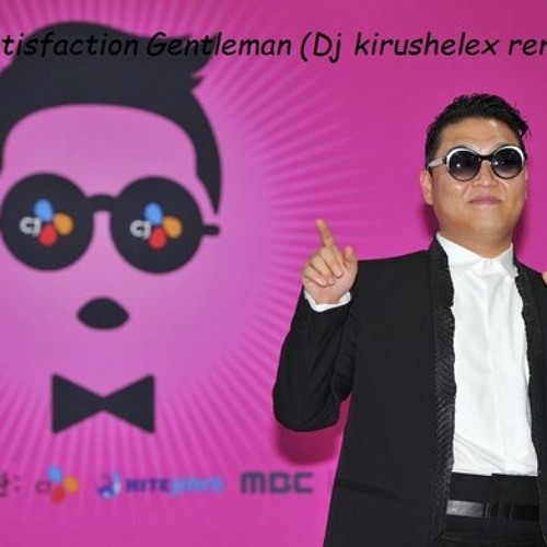 PSY – Satisfaction Gentleman (Dj kirushelex remix)