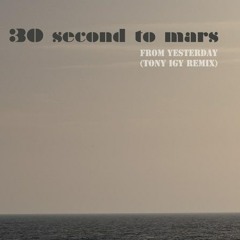 30 Seconds to Mars - From Yesterday ( Tony Igy Radio Edit Remix )