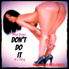 Mont Brown - Don't Do It (feat. Al 1 Thing) (Prod. by Pace-O Beats)