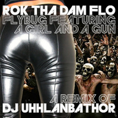 FLYBUG feat. A GIRL AND A GUN - Rok Tha Dam Flo > DJ UHHLANBATHOR Remix