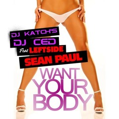 Leftside feat. Sean Paul - Want Your Body (Dj Katch's & Dj Ced Re-Edit) /SUMMERHIT/2013