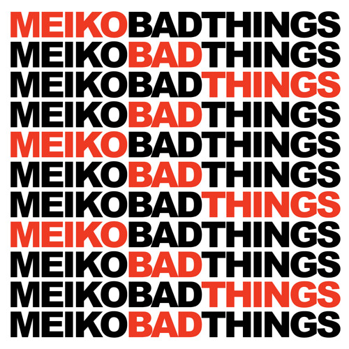 MEIKO - Bad Things