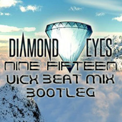 Nine Fifteen - Diamond Eyes (Vicx Beat Mix Bootleg)