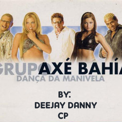 128. Axe Bahia - Danca Da Manivela  [Deejay Danny]CP