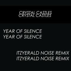 Crystal Castles - Year of Silence (Itzyerald Noise Remix)