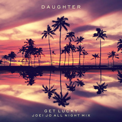 Daughter- Get Lucky (Joei Jo All Night Mix)