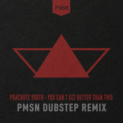 Parachute Youth - You Can't Get Better Than This (PMSN Dubstep Remix)