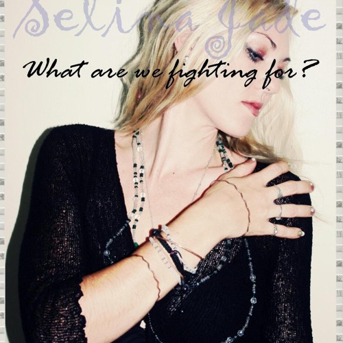Stream What Are We Fighting For Original By Selina Jade By Selina J 