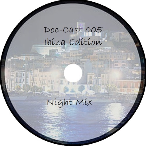 Doc-Cast 005 Ibiza Edition (Night Mix)