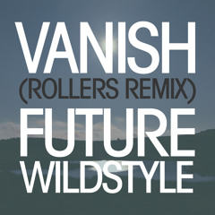 Vanish (Future Wildstyle's Rollers Remix)