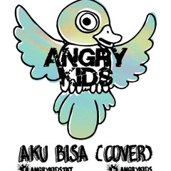 Angry Kids - Aku Bisa (Flanella Cover)