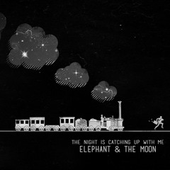 Elephant and the moon - The night is catching up with me