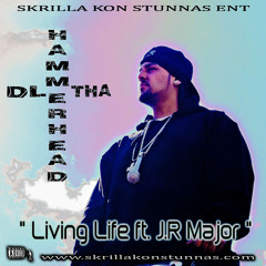 DL Tha Hammerhead - Living Life ft. J R Major