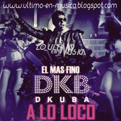 Dkuba - A Lo Loco (EL Mas Fino Remix) 2013 [Descarga en descripcion]