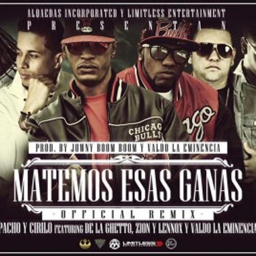 Pacho y Cirilo Ft De La Ghetto, Zion y Lennox Y Valdo - Matemos Esas Ganas (Official Remix)