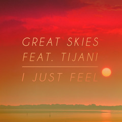 Great Skies - I Just Feel (feat. Tijani)