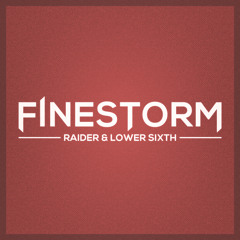 Raider & Lower Sixth - Finestorm