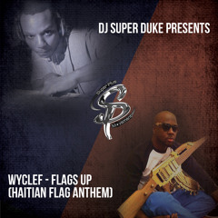 DJ Super Duke Presents - WYCLEF - FLAGS UP (Haitian Flag Anthem) DUBPLATE