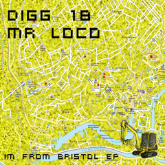 DIGG 18 - Mr Loco - Im from Bristol EP (Out NOW! FREE!!!!!)