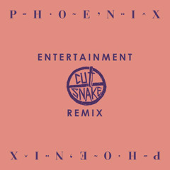 Entertainment (Cut Snake Edit) - Phoenix