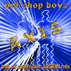 Pet Shop Boys - Axis (Ball Of Confusion ViSiON Mix)