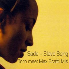 Sade - Slave Song (Toro meet Max Scatti RMX)