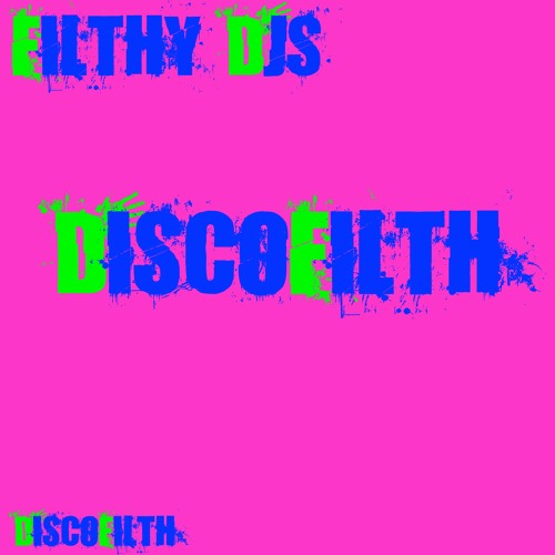 Filthy Djs - Disco Filth! [Disco Filth] Exclusive - Release date 24/06/2013