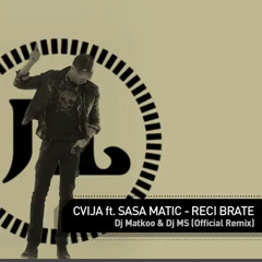 Cvija ft. Sasa Matic - Reci Brate (Dj Matkoo & Dj MS Official Remix)