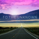 on To The Unknown