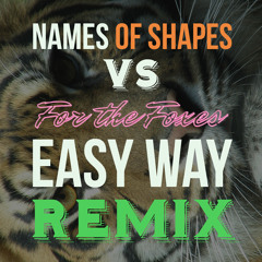For the Foxes - Easy Way (Names Of Shapes Remix)