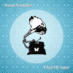 Sound Nomaden - I Left My Sugar