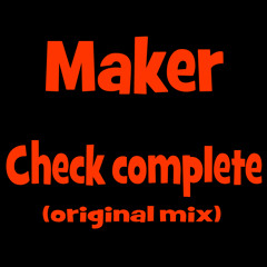Maker - Check complete (original mix)