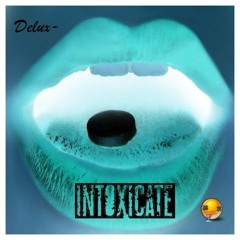 Delux-   INTOXICATE