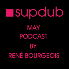Supdub May Podcast By Rene Bourgeois