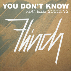 Flinch- You Don't Know - Feat: Ellie Goulding