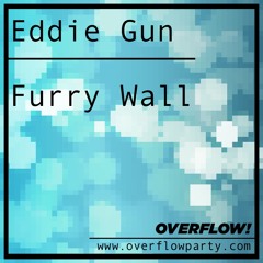 Eddie Gun - Furry Wall (Exclusive OVERFLOW Free Download)