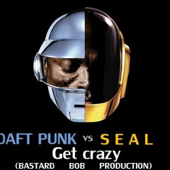 Daft Punk vs Seal - Get crazy (Bastard Bob mashup)